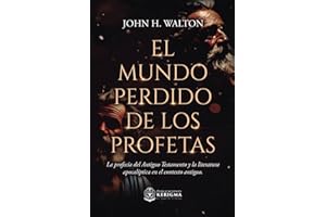 El mundo perdido de los profetas:: profecía del Antiguo Testamento y literatura apocalíptica en contexto antiguo (Spanish Edition)