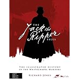 The Jack the Ripper Files: The Illustrated History of the Whitechapel Murders