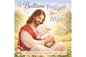 A Bedtime Prayer for Miles: A Calming Bedtime Prayer for Little Hearts