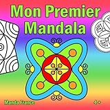 Mon Premier Mandala: Un livre de coloriage Mandala pour les enfants à partir de 5 ans (French Editi by Manda France