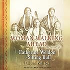 Woman Walking Ahead: In Search of Catherine Weldon and Sitting Bull