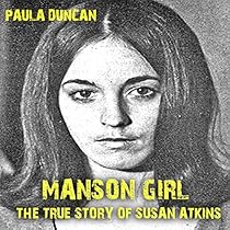 Manson Girl: The True Story of Susan Atkins Manson Girl: The True Story of Susan Atkins