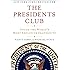 The Presidents Club: Inside the World's Most Exclusive Fraternity