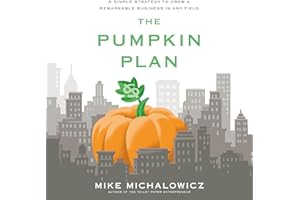 The Pumpkin Plan: A Simple Strategy to Grow a Remarkable Business in Any Field