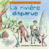 La riviere disparue: Le petit bonhomme des volcans (French Edition) by Jacques Vandroux