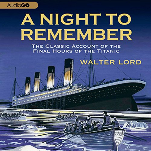 [F.R.E.E] A Night to Remember: The Classic Account of the Final Hours of the Titanic [R.A.R]