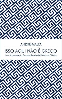 Livro Isso Aqui Não É Grego: Uma Apresentação Descomplicada da Literatura Clássica