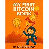My First Bitcoin Book: An ABC Primer That Shows Your Kids the Truth About Money, Wealth, and Freedom