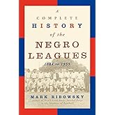 A Complete History of the Negro Leagues: 1884 to 1955