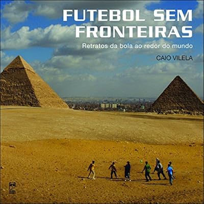 Futebol sem fronteiras: Retratos da bola ao redor | Amazon.com.br