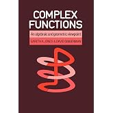 Complex Functions: An Algebraic and Geometric Viewpoint