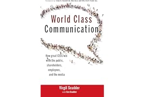 World Class Communication: How Great CEOs Win with the Public, Shareholders, Employees, and the Media