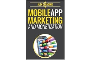 Mobile App Marketing And Monetization: How To Promote Mobile Apps Like A Pro: Learn to promote and monetize your Android or iPhone app. Get hundreds ... of downloads and grow your app business