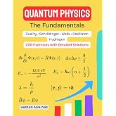 Quantum Physics (The Fundamentals) | Duality &bull; Schr&ouml;dinger &bull; Wells &bull; Oscillator &bull; Hydrogen: 200 Exercises with Detailed Solutions
