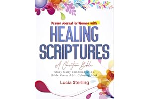 Prayer Journal for Women With Healing Scriptures: A Christian Bible Study Diary Combined with A Bible Verses Adult Coloring B