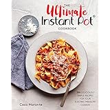 The Ultimate Instant Pot Cookbook: 200 Deliciously Simple Recipes for Your Electric Pressure Cooker