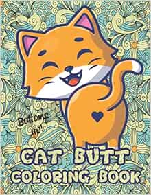 Cat butt coloring book: 20 Coloring Pages Packed with Hilarious Cat
