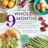 The Whole 9 Months: A Week-By-Week Pregnancy Nutrition Guide with Recipes for a Healthy Start
