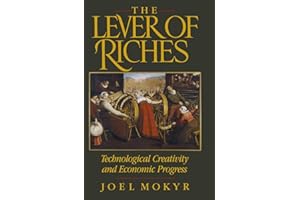 LEVER OF RICHES: TECHNOLOGICAL CREATIVITY & ECON PROGRESS: Technological Creativity and Economic Progress