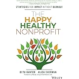 The Happy, Healthy Nonprofit: Strategies for Impact without Burnout
