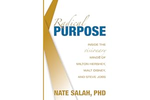 Radical Purpose: Inside the Visionary Minds of Milton Hershey, Walt Disney, and Steve Jobs