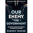 Our Enemy, the Government: How Covid Enabled the Expansion and Abuse of State Power