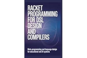 RACKET PROGRAMMING FOR DSL DESIGN AND COMPILERS: Meta-programming and language design for educational and AI systems