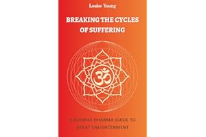 Breaking the Cycles of Suffering: A Buddha Dharma Guide to Great Enlightenment