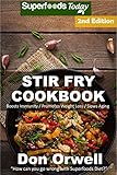 Stir Fry Cookbook: Over 100 Quick & Easy Gluten Free Low Cholesterol Whole Foods Recipes full of Ant by Don Orwell