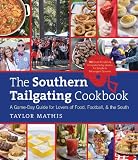 The Southern Tailgating Cookbook: A Game-Day Guide for Lovers of Food, Football, and the South The Southern Tailgating Cookbook: A Game-Day Guide for Lovers of Food, Football, and the South