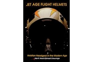 Jet Age Flight Helmets: Aviation Headgear in the Modern Age (Schiffer Military History)