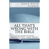 All That's Wrong with the Bible: Contradictions, Absurdities, and More
