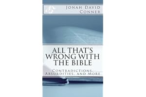 All That's Wrong with the Bible: Contradictions, Absurdities, and More