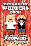 The BARN WEDDING BOOK: How To Hold Your Hootenanny Without A Hitch! by 