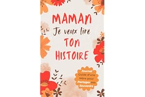 Maman, Je Veux Lire Ton Histoire: Idée Cadeau Originale pour Découvrir l'Histoire d'une Femme Unique, Votre Maman ! Le Livre 