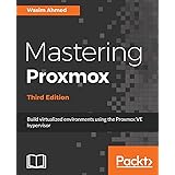 Mastering Proxmox - Third Edition: Build virtualized environments using the Proxmox VE hypervisor
