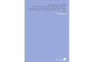 The Jewish Encyclopedia: A Descriptive Record of the History, Religion, Literature, and Customs of the Jewish People From the Earliest Times to the Present Day (V.12 ) (1901-1905)
