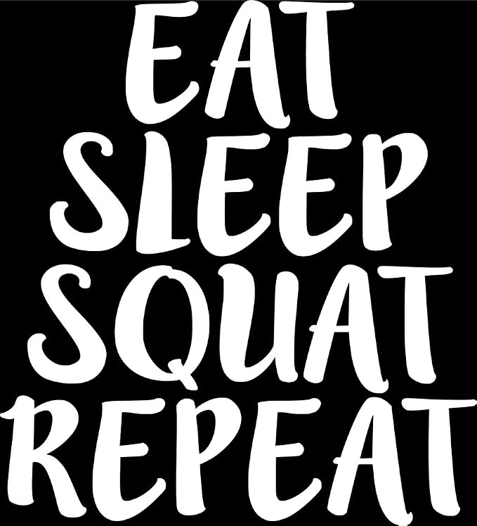 eat sleep squat repeat