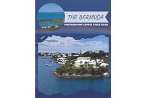 The Bermuda Photography Coffee Table Book: Cool Pictures That Create An Idea For You About a Nice British Islands,Overseas Territory In The North ... All Travels, Hiking,Tourism and Photos Lovers
