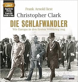 Die Schlafwandler Wie Europa In Den Ersten Weltkrieg Zog Amazon Co Uk Clark Christopher Arnold Frank Juraschitz Norbert 9783837123296 Books
