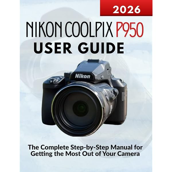 Photographer's Guide to the Nikon Coolpix P950: Getting the Most
