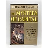 The Mystery Of Capital Why Capitalism Succeeds In The West And Fails Everywhere Else