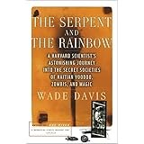 The Serpent and the Rainbow: A Harvard Scientist's Astonishing Journey into the Secret Societies of Haitian Voodoo, Zombis, a
