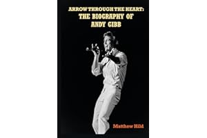 Arrow Through the Heart: The Biography of Andy Gibb