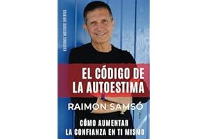 El Código de la Autoestima: Cómo aumentar la confianza en ti mismo (Desarrollo Personal y Autoayuda) (Spanish Edition)