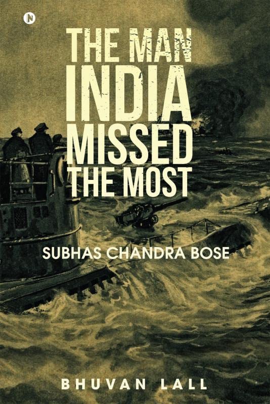 The Man India Missed the Most: Subhas Chandra Bose