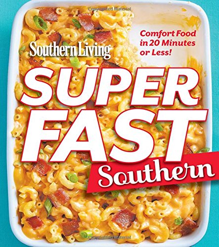 Southern Living Superfast Southern: Comfort Food in 20 Minutes or Less! (Southern Living (Paperback Oxmoor))