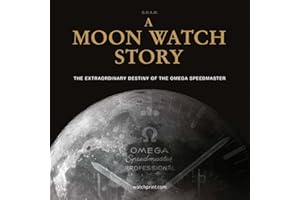 A Moon Watch Story: The Extraordinary Destiny of the Omega Speedmaster