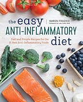 The Easy Anti Inflammatory Diet: Fast and Simple Recipes for the 15 Best Anti-Inflammatory Foods The Easy Anti Inflammatory Diet: Fast and Simple Recipes for the 15 Best Anti-Inflammatory Foods