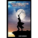 Unleashing Your Inner Power: A Journey of Self-Discovery and Transformation